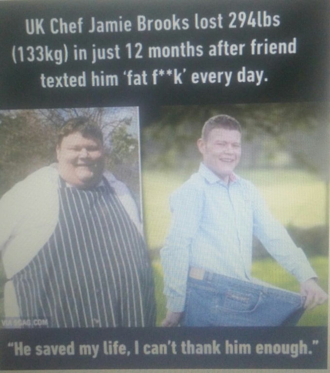mildly offensive memes - Uk Chef Jamie Brooks lost 294lbs g in just 12 months after friend texted him 'fat fk' every day. Vagagco "He saved my life, I can't thank him enough."
