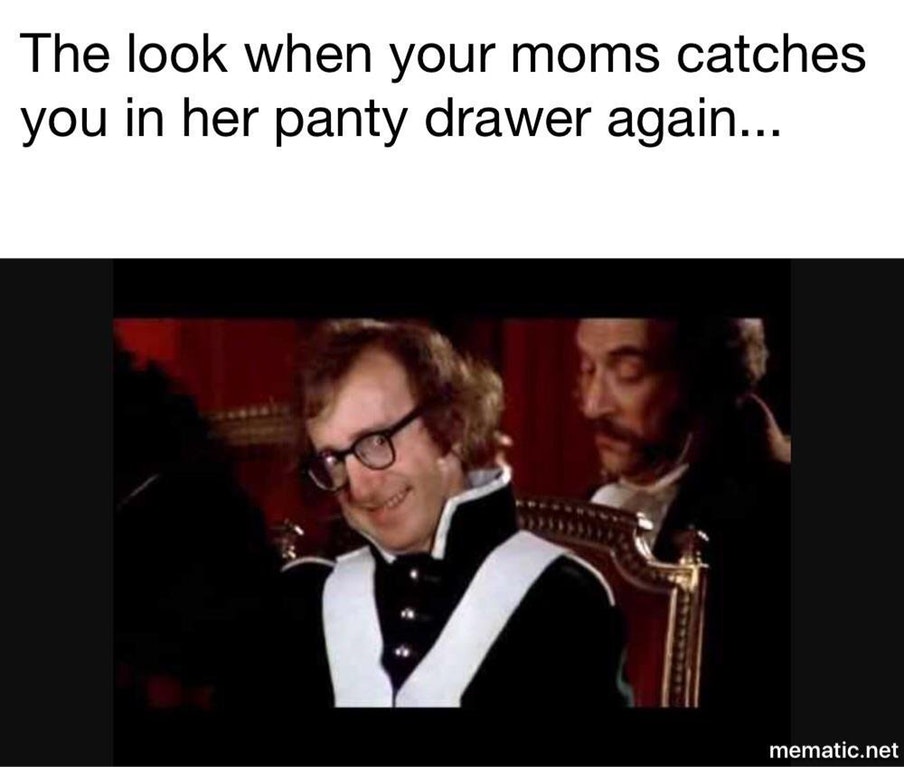offensive memes bad - The look when your moms catches you in her panty drawer again... mematic.net