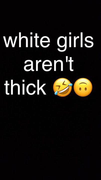 Someone posted a comment White Girls Aren't Thick