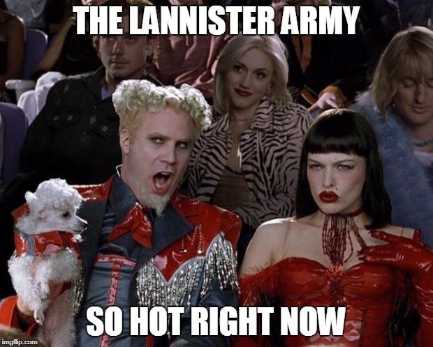 weather so hot right now meme - The Lannister Army So Hot Right Now imgflip.com