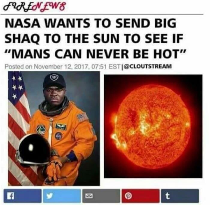 mans not hot meme nasa - Serenewe Nasa Wants To Send Big Shaq To The Sun To See If "Mans Can Never Be Hot" Posted on , Esti