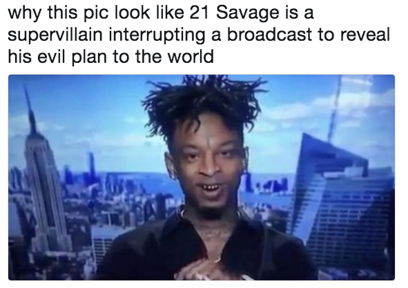 21 savage british memes - why this pic look 21 Savage is a supervillain interrupting a broadcast to reveal his evil plan to the world