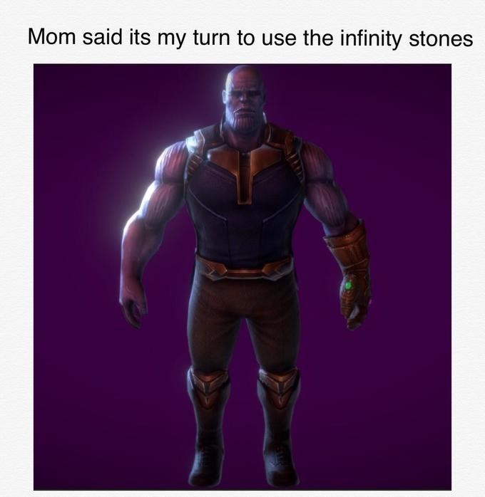 Avengers meme with the text ' mom said its my turn to use the infinity stones' - r4p9k7ve