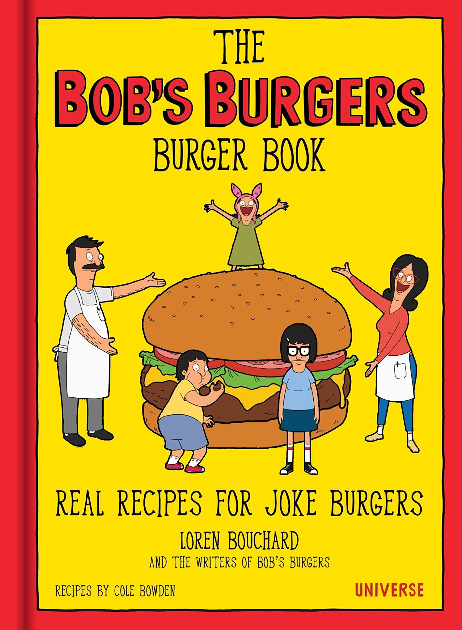 bobs burgers recipes - The Bob'S Burgers Burger Book Real Recipes For Joke Burgers Loren Bouchard And The Writers Of Bob'S Burgers Recipes By Cole Bowden Universe