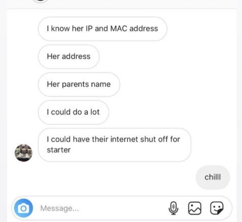 multimedia - I know her Ip and Mac address Her address Her parents name I could do a lot I could have their internet shut off for starter chilli O Message...