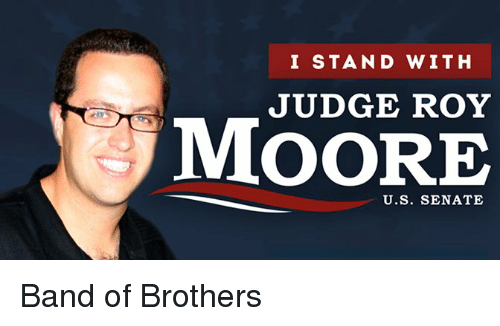 Roy Moore 2020 memes - roy moore meme - I Stand With Judge Roy Smoore U.S. Senate Band of Brothers