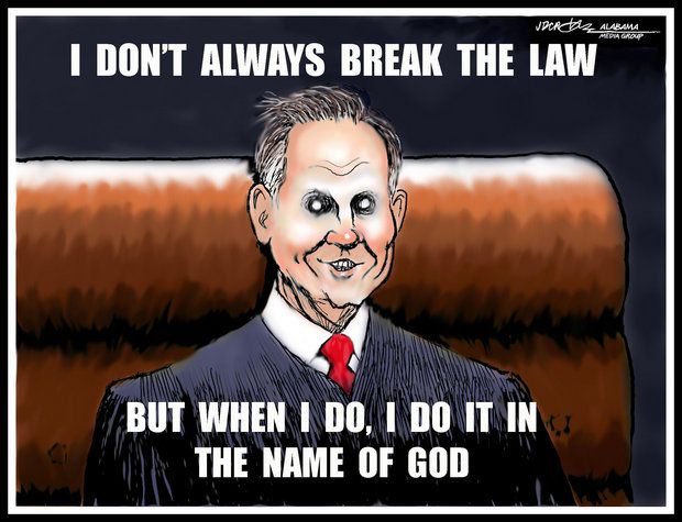 Roy Moore 2020 memes - judge roy moore memes - Alabama I Don'T Always Break The Law But When I Do, I Do It In The Name Of God