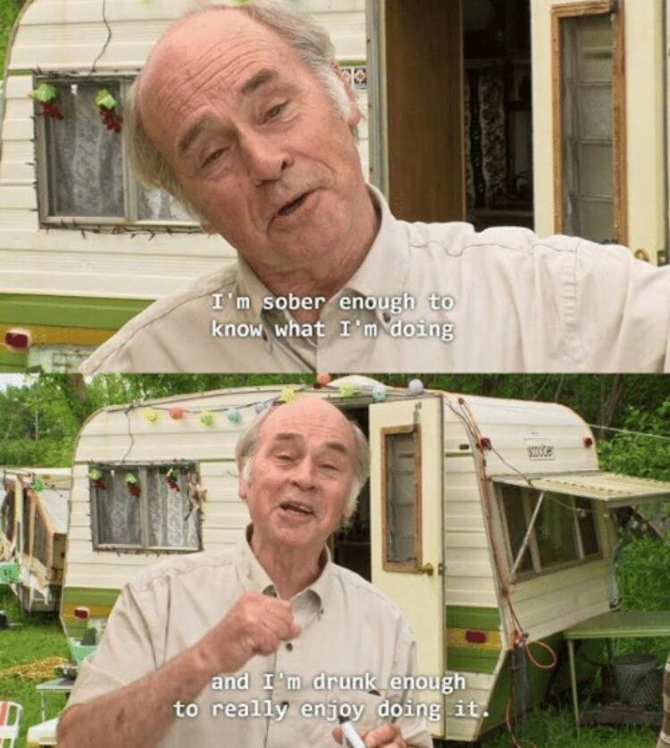 mr lahey - I'm sober enough to know what I'm doing and I'm drunk enough to really enjoy doing it.
