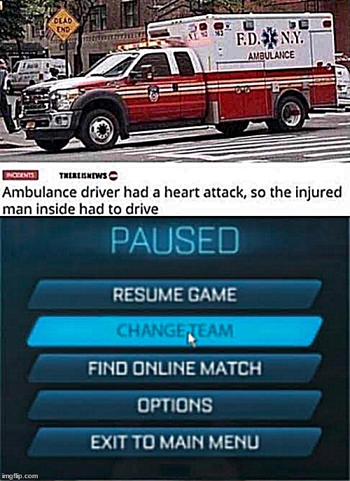 ambulance driver man - Ambulance Robons Therlesnews Ambulance driver had a heart attack, so the injured man inside had to drive Paused Resume Game Changeream Find Online Match Options Exit To Main Menu imgflip.com