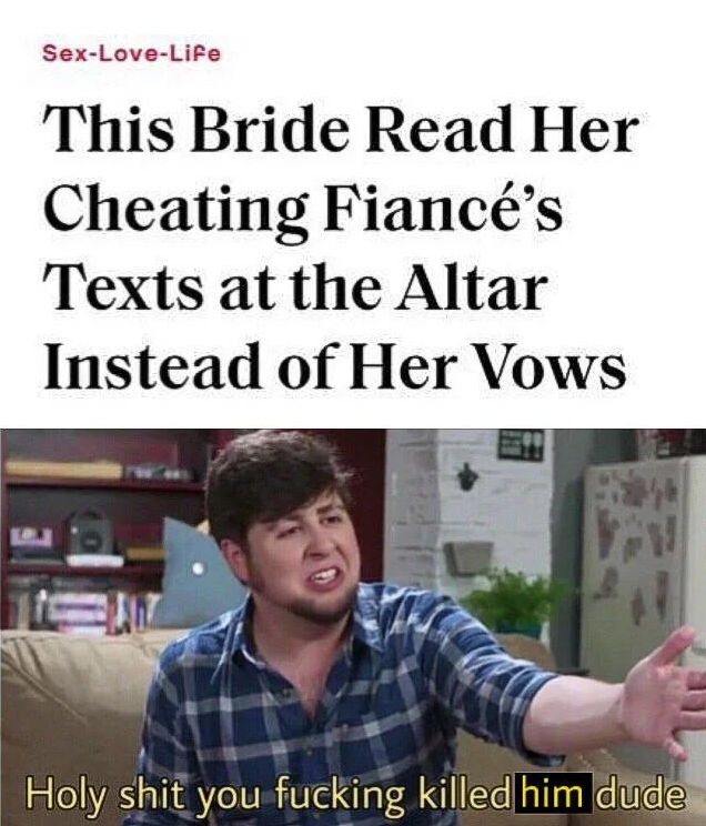 Shit - SexLoveLife This Bride Read Her Cheating Fianc's Texts at the Altar Instead of Her Vows Holy shit you fucking killed him dude