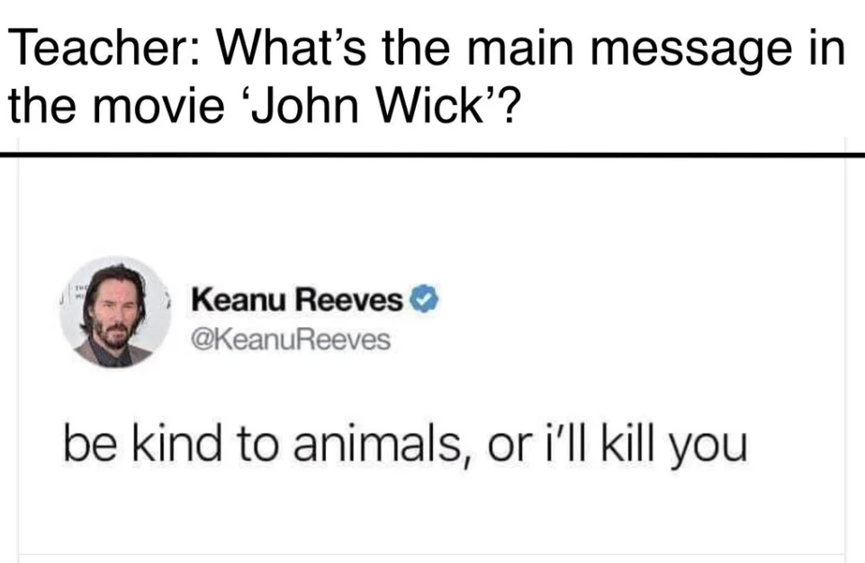 nelson mandela quotes - Teacher What's the main message in the movie John Wick'? Keanu Reeves Reeves be kind to animals, or i'll kill you