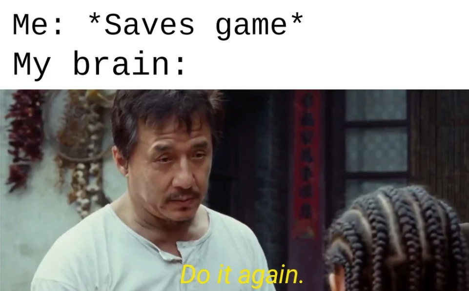 Me Saves game My brain Doain.