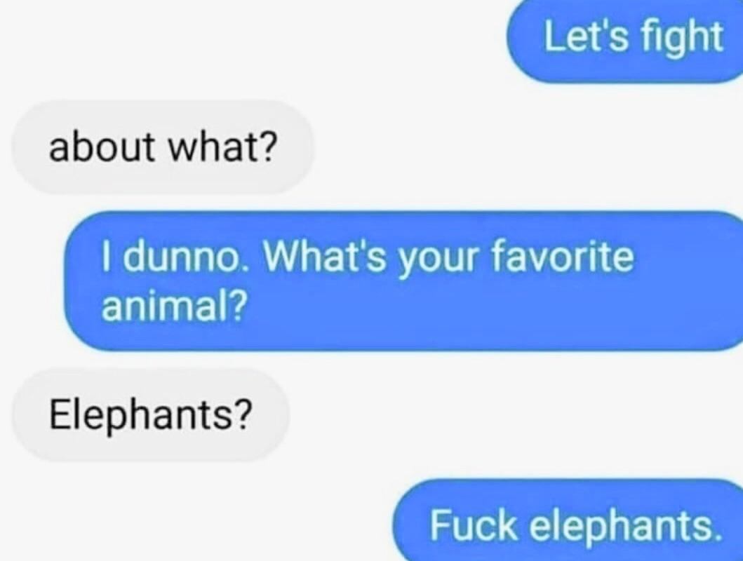 really funny pictures - diagram - Let's fight about what? I dunno. What's your favorite animal? Elephants? Fuck elephants