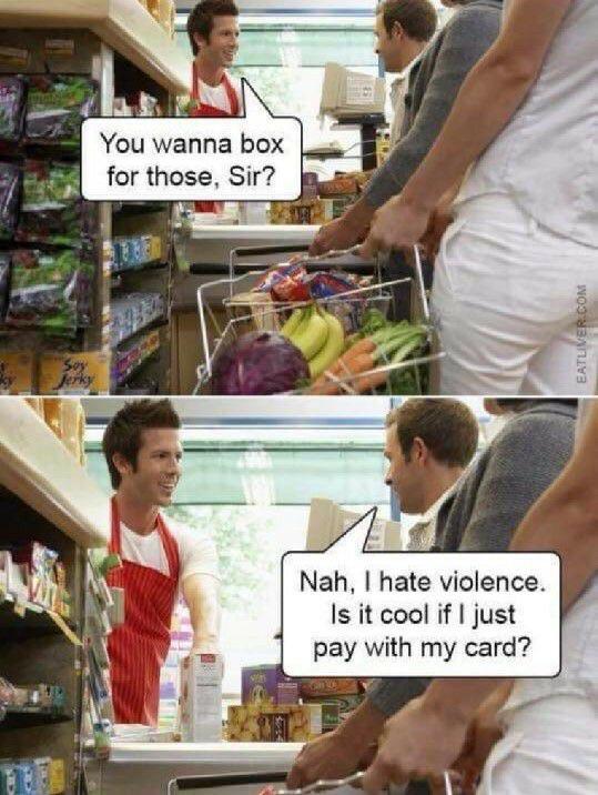 really funny pictures - you wanna box for those sir - You wanna box for those, Sir? Eatliver.Com Nah, I hate violence. Is it cool if I just pay with my card?
