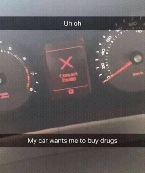really funny pictures - my car wants me to buy drugs - Uh oh My car wants me to buy drugs