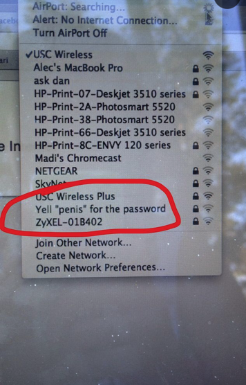 really funny pictures - funny wifi names - aceb AirPort Searching... Alert No Internet Connection... Turn AirPort Off ari e In Usc Wireless Alec's MacBook Pro ask dan HpPrint07Deskjet 3510 series A HpPrint2APhotosmart 5520 HpPrint38Photosmart 5520 HpPrint
