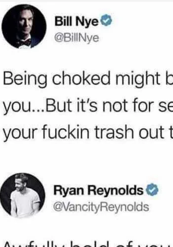 really funny pictures - get it done - Bill Nye Being choked might b you... But it's not for se your fuckin trash out t Ryan Reynolds Reynolds