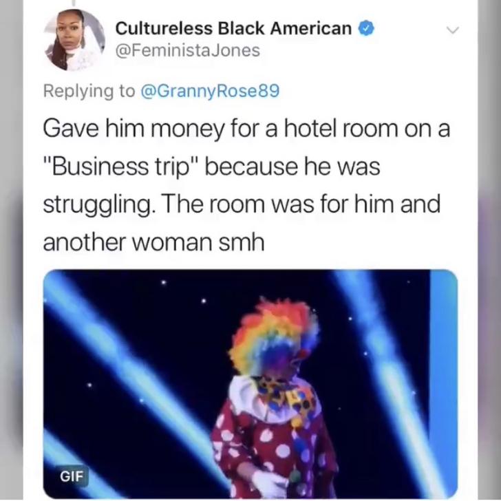 Gave him money for a hotel room on a "Business trip" because he was struggling. The room was for him and another woman smh Gif