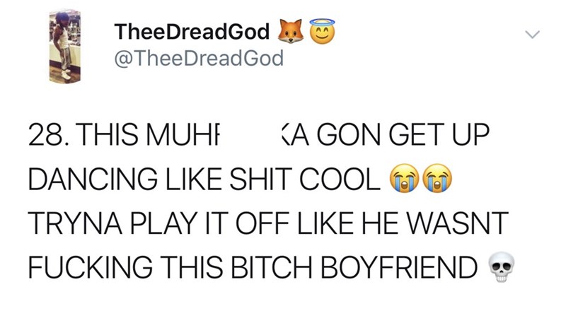 This Muhe A Gon Get Up Dancing Shit Cool Tryna Play It Off He Wasnt Fucking This Bitch Boyfriend