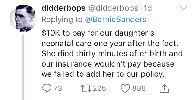 $10K to pay for our daughter's neonatal care one year after the fact. She died thirty minutes after birth and our insurance wouldn't pay because we failed to add her to our policy. 273 27225 888 m