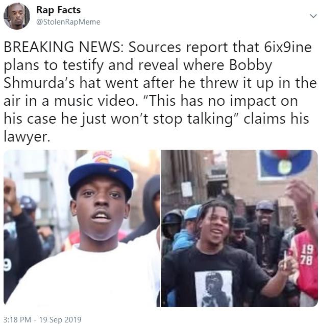 tekashi 6ix9ine memes -Rap Facts Rap Meme Rap Facts Breaking News Sources report that 6ix9ine plans to testify and reveal where Bobby Shmurda's hat went after he threw it up in the air in a music video.
