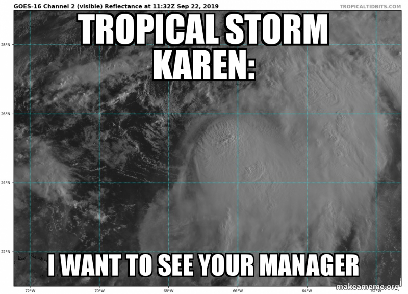tropical storm karen memes - I Want To See Your Manager