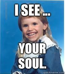 scary kid meme - I See... Your Soul