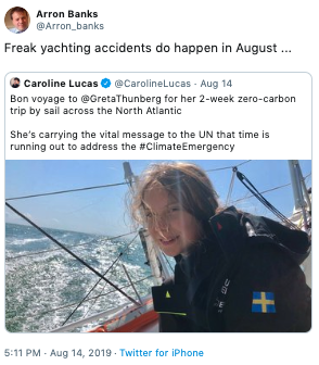 Greta Thunberg memes -Arron Banks Freak yachting accidents do happen in August .... Caroline Lucas CarolineLucas Aug 14 Bon voyage to for her 2week zerocarbon trip by sail across the North Atlantic She's carrying the vital message to the Un that time is r