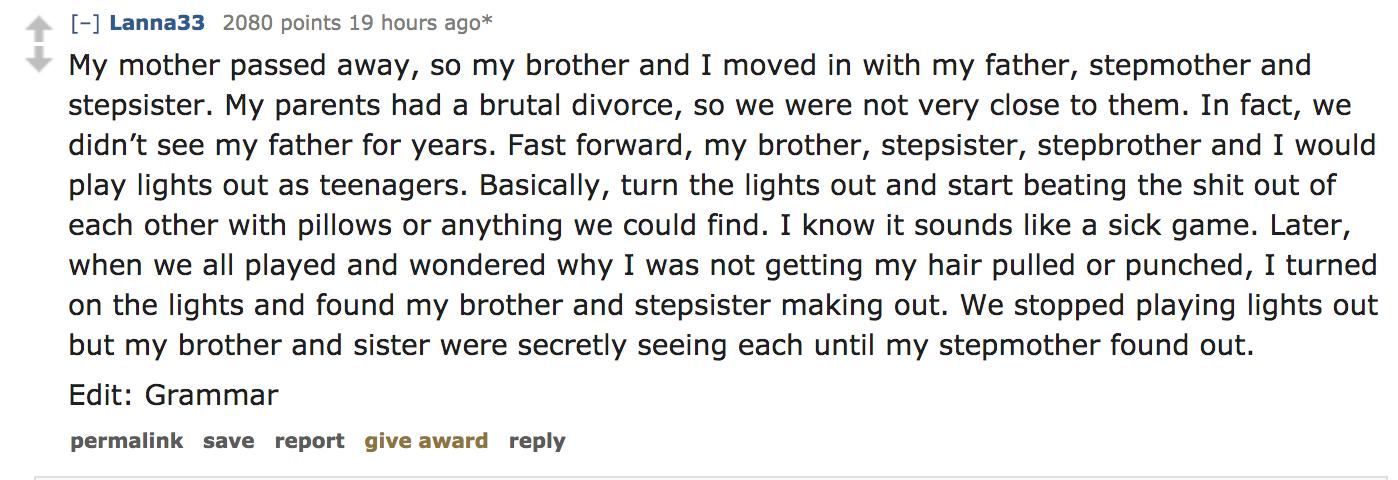 My mother passed away, so my brother and I moved in with my father, stepmother and stepsister. My parents had a brutal divorce, so we were not very close to them. In fact, we didn't see my father for years. Fast forward, my…