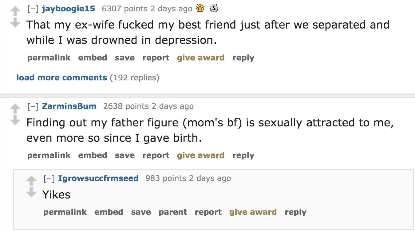 ask reddit - That my exwife fucked my best friend just after we separated and while I was drowned in depression. permalink embed save report give award load more 192 replies ZarminsBum 2638 points 2 days ago Finding out my fa