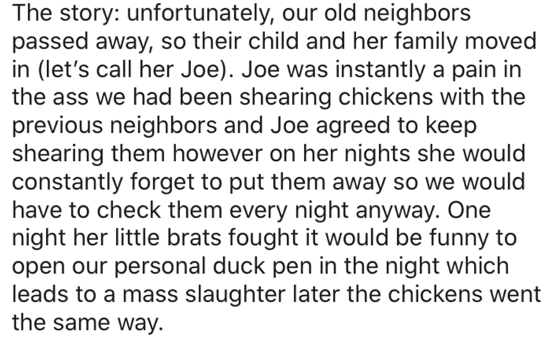 handwriting - The story unfortunately, our old neighbors passed away, so their child and her family moved in let's call her Joe. Joe was instantly a pain in the ass we had been shearing chickens with the previous neighbors and Joe agreed to keep shearing 