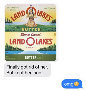 grass - et Cream All Natural Butter FarmerOwned Land O Lakes Since 1921 W go al 1 Butterlid Finally got rid of her. But kept her land. omg