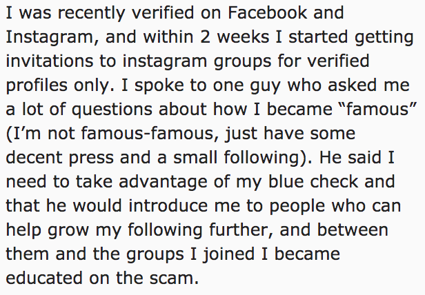 aim - I was recently verified on Facebook and Instagram, and within 2 weeks I started getting invitations to instagram groups for verified profiles only. I spoke to one guy who asked me a lot of questions about how I became "famous" I'm not famousfamous, 