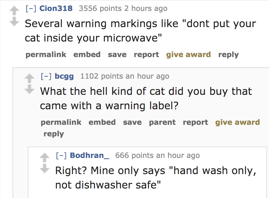 choice theory - Cion318 3556 points 2 hours ago Several warning markings "dont put your cat inside your microwave" permalink embed save report give award bcgg 1102 points an hour ago What the hell kind of cat did you buy that came with a warning label? pe