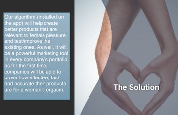 shoulder - Our algorithm installed on the app will help create better products that are relevant to female pleasure and testimprove the existing ones. As well, it will be a powerful marketing tool in every company's portfolio, as for the first time, compa