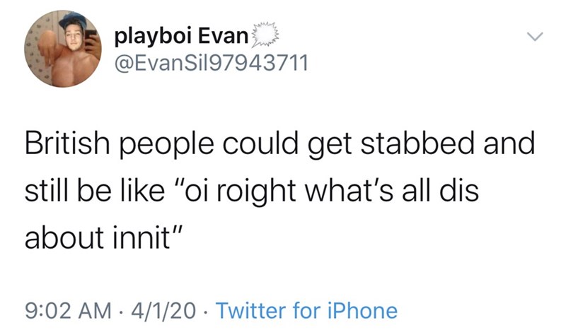 trump antifa twitter - playboi Evan British people could get stabbed and still be "oi roight what's all dis about innit" 4120 Twitter for iPhone