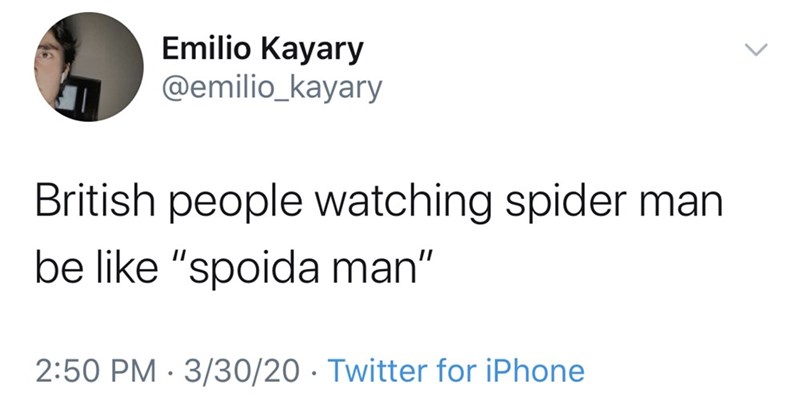 british people tweets - Emilio Kayary British people watching spider man be "spoida man" 33020 Twitter for iPhone
