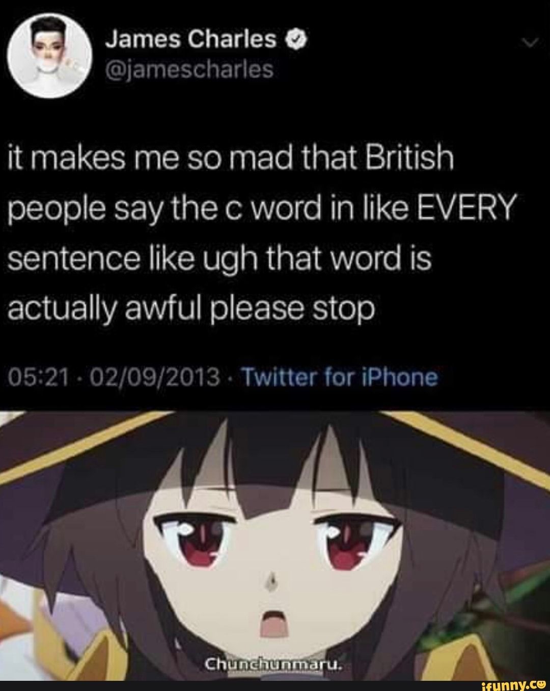 british people memes - James Charles it makes me so mad that British people say the c word in Every sentence ugh that word is actually awful please stop 02092013. Twitter for iPhone Chunchunmaru. ifunny.co