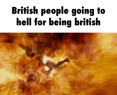 british people going to hell for being british - British people going to hell for being british