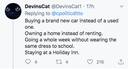 number - DevinsCat 17h Buying a brand new car instead of a used one. Owning a home instead of renting. Going a whole week without wearing the same dress to school. Staying at a Holiday Inn. 124 216 A