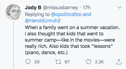 number - Jody B 17h and When a family went on a summer vacation. I also thought that kids that went to summer camp in the movieswere really rich. Also kids that took "lessons" piano, dance, etc. 29 12 67