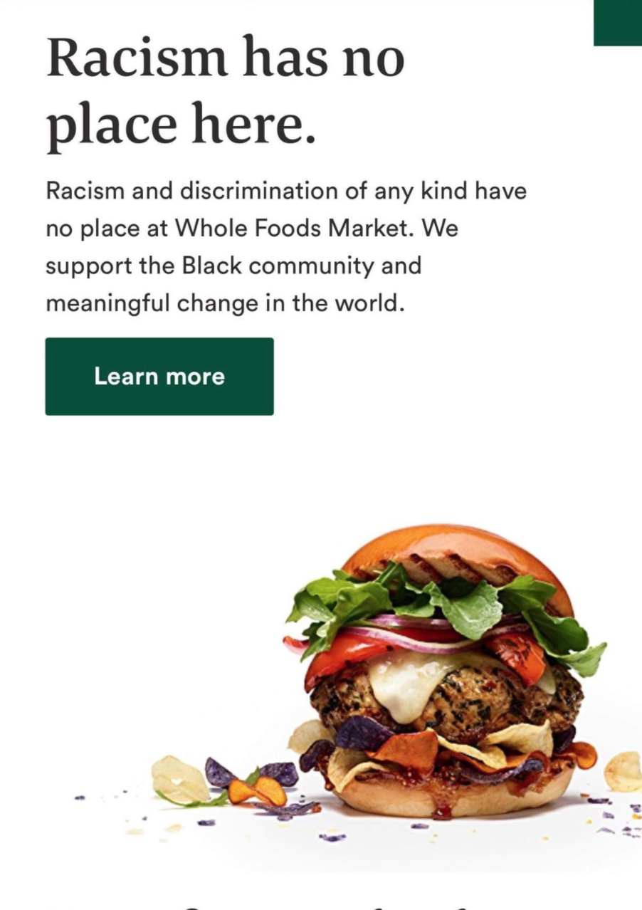 fast food - Racism has no place here. Racism and discrimination of any kind have no place at Whole Foods Market. We support the Black community and meaningful change in the world. Learn more