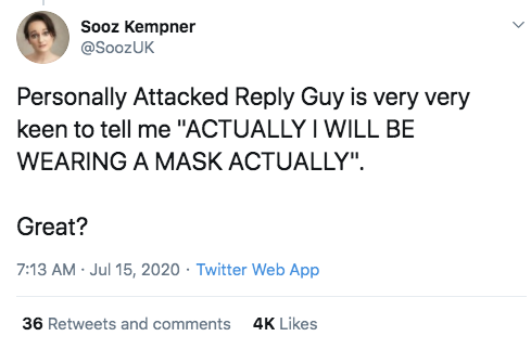 angle - Sooz Kempner Personally Attacked Guy is very very keen to tell me "Actually I Will Be Wearing A Mask Actually". Great? . Twitter Web App 36 and 4K