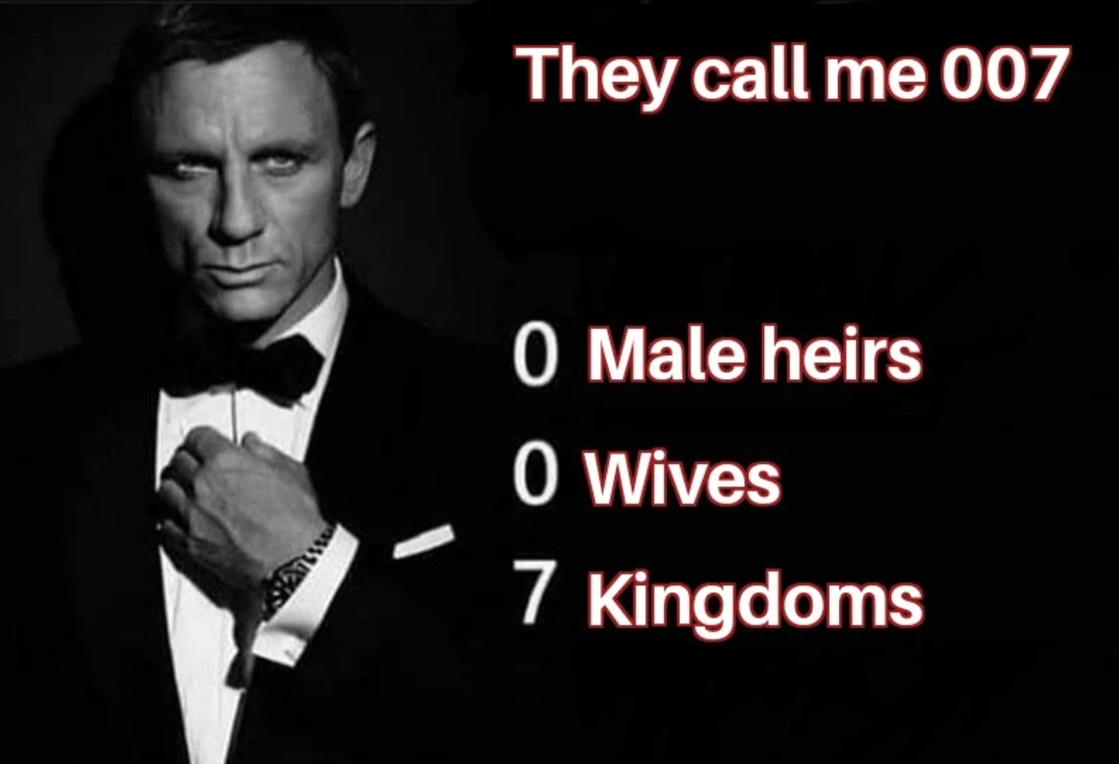 They call me 007 0 Male heirs O Wives 7 Kingdoms