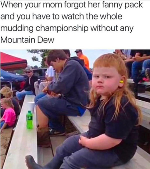 mountain dew mullet kid - When your mom forgot her fanny pack and you have to watch the whole mudding championship without any Mountain Dew