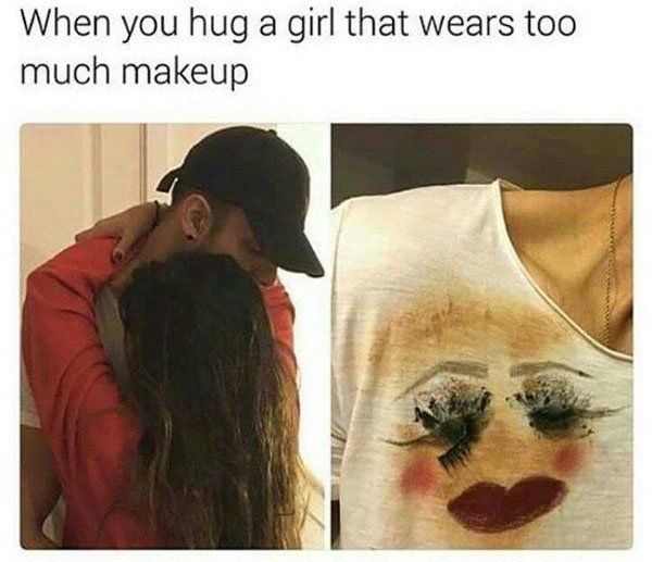 girl with makeup hugs you - When you hug a girl that wears too much makeup