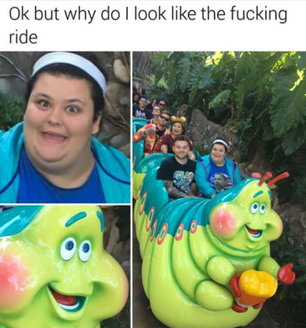 do i look like the ride - Ok but why do I look the fucking ride