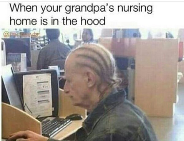 old white man with cornrows - When your grandpa's nursing home is in the hood