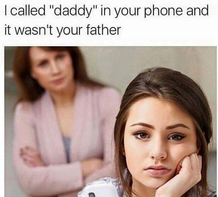 daddy meme's - I called "daddy" in your phone and it wasn't your father