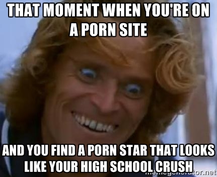 you find a pornstar that looks like your crush meme - That Moment When You'Re On A Porn Site And You Find A Porn Star That Looks Your High School Crush